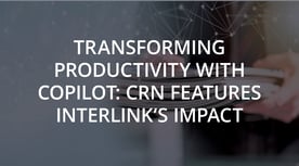 Transforming productivity with Copilot: CRN Features Interlink's Impact