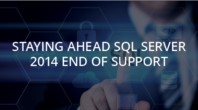 Staying Ahead: A Guide for SQL Server 2014 End of Support