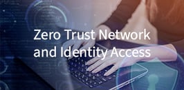 Zero Trust Network & Identity Access 6-25