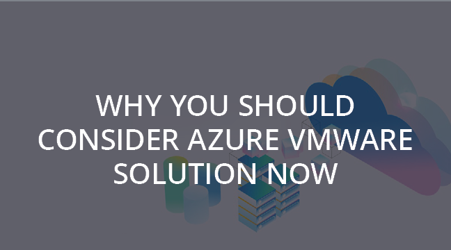 Why You Should Consider Azure VMware Solution Now