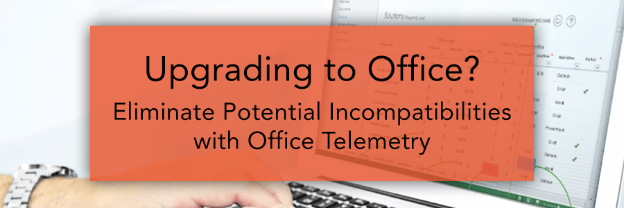 Upgrading to Microsoft Office? Eliminate Potential Incompatibilities with Office  Telemetry - Interlink Cloud Blog